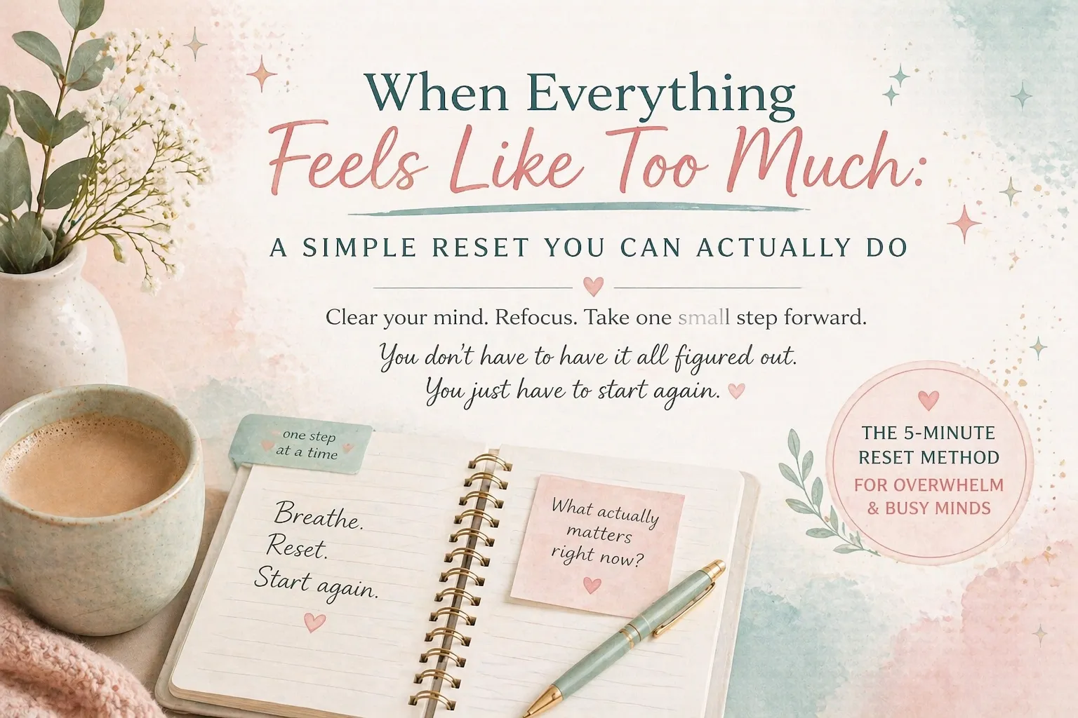 When Everything Feels Like Too Much: A Simple Reset You Can Actually Do